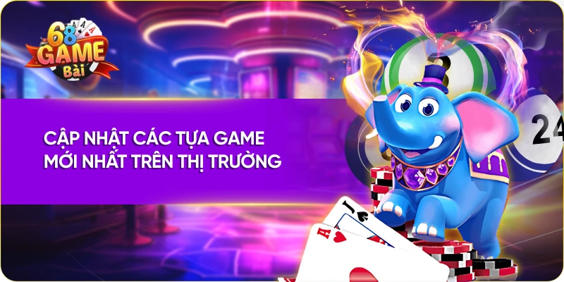 Cập nhật các tựa game mới nhất trên thị trường
