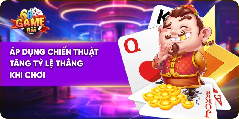 Áp dụng chiến thuật tăng tỷ lệ thắng khi chơi