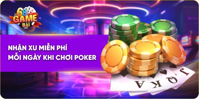 Nhận xu miễn phí mỗi ngày khi chơi poker