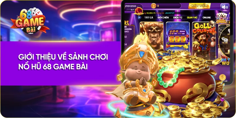 Giới thiệu về sảnh chơi nổ hũ 68 Game Bài 